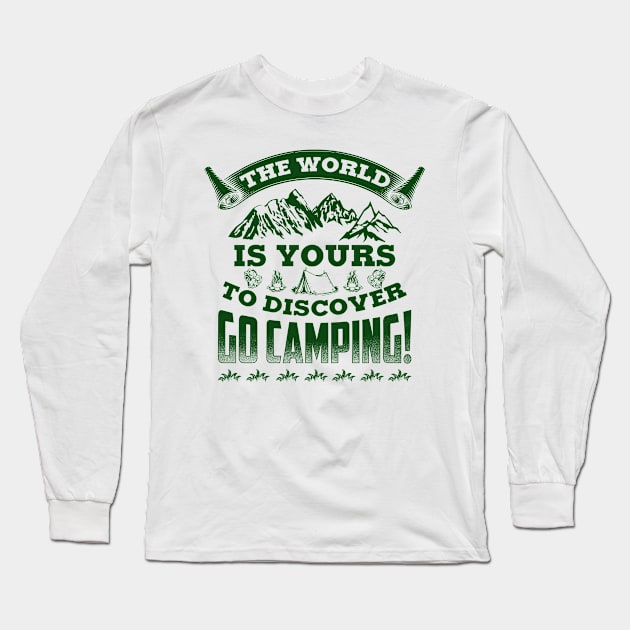 The World Is Yours. To Discover, Go Camping! Long Sleeve T-Shirt by TeeGalaxy